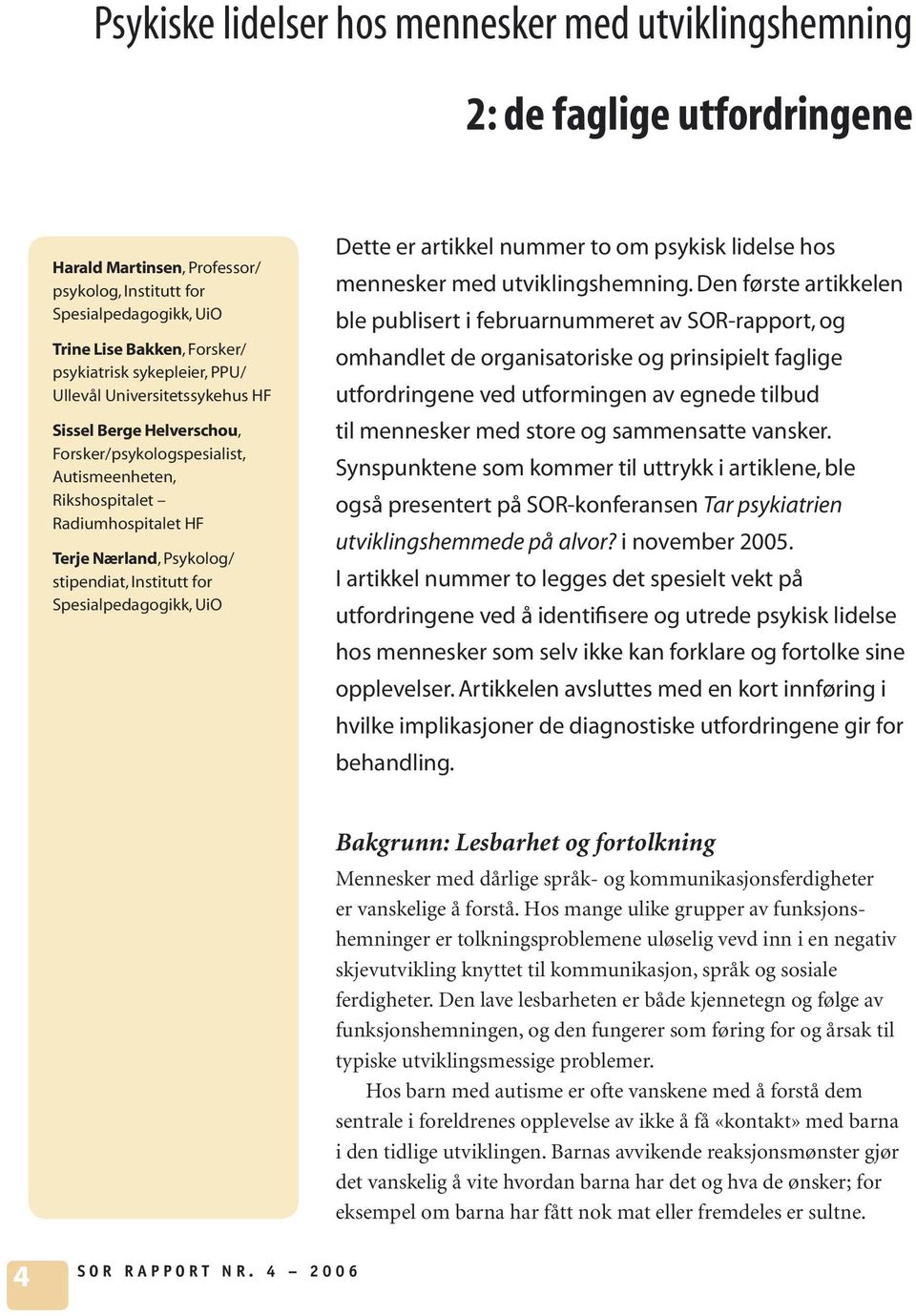 for Spesialpedagogikk, UiO Dette er artikkel nummer to om psykisk lidelse hos mennesker med utviklingshemning.