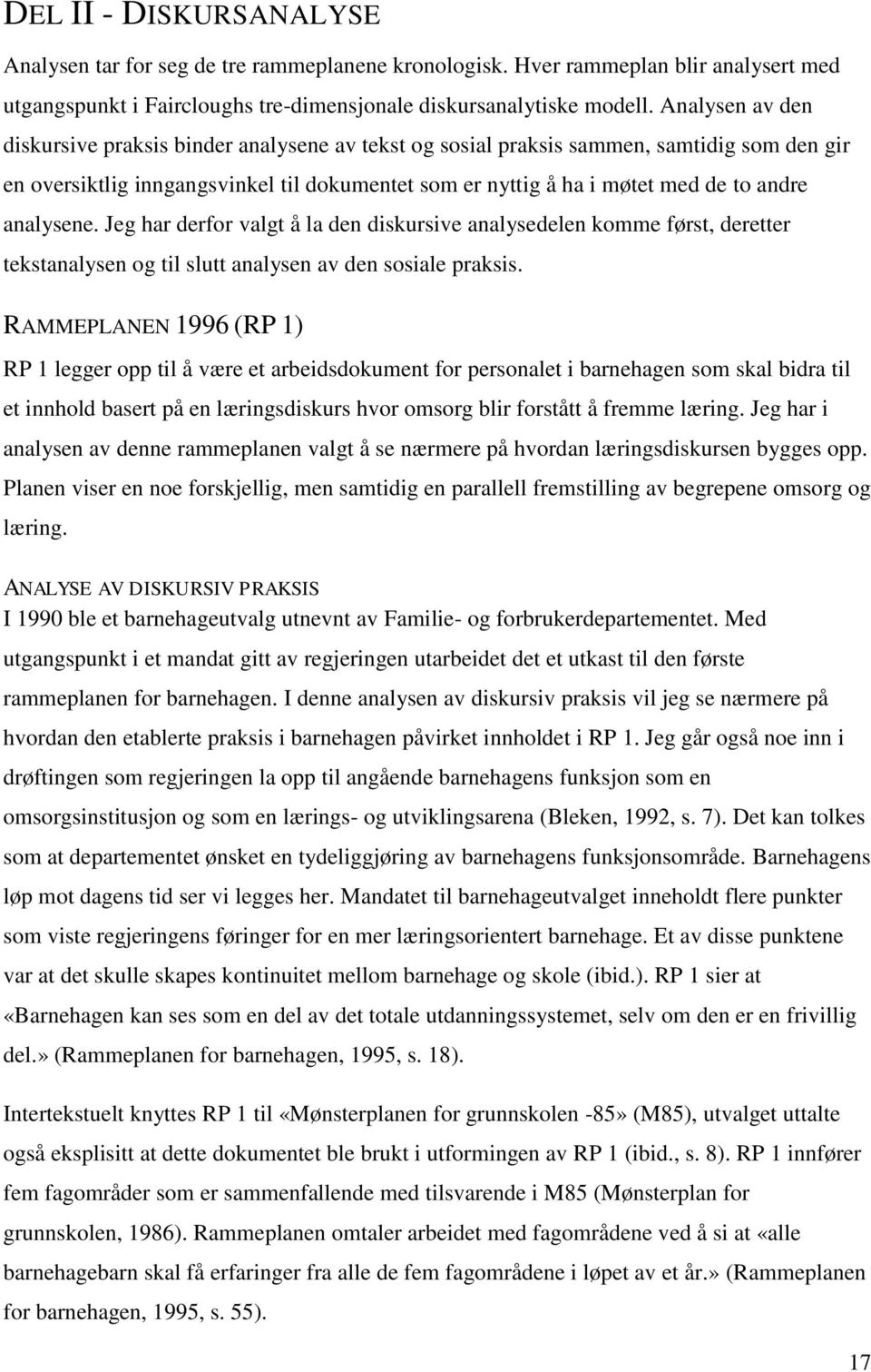 analysene. Jeg har derfor valgt å la den diskursive analysedelen komme først, deretter tekstanalysen og til slutt analysen av den sosiale praksis.