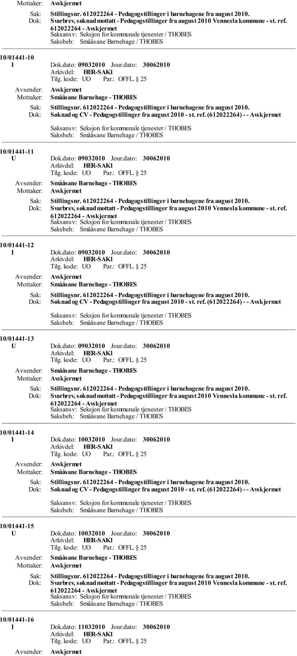 dato: Svarbrev, søknad mottatt - Pedagogstillinger fra august 2010 Vennesla kommune - st. ref. 612022264-10/01441-12 I Dok.dato: 09032010 Jour.