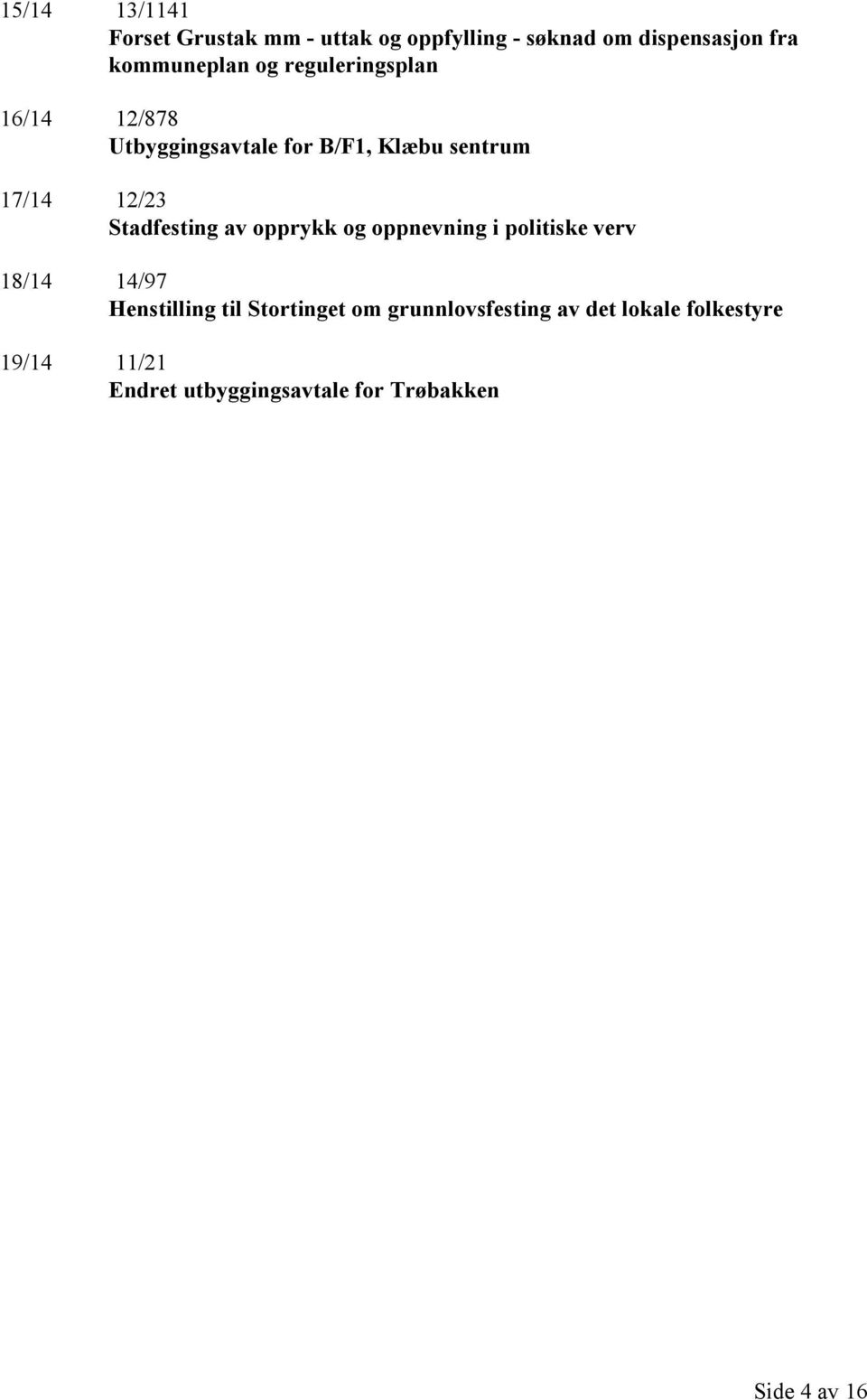 Stadfesting av opprykk og oppnevning i politiske verv 18/14 14/97 Henstilling til Stortinget