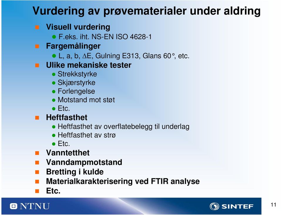 Ulike mekaniske tester Strekkstyrke Skjærstyrke Forlengelse Motstand mot støt Etc.