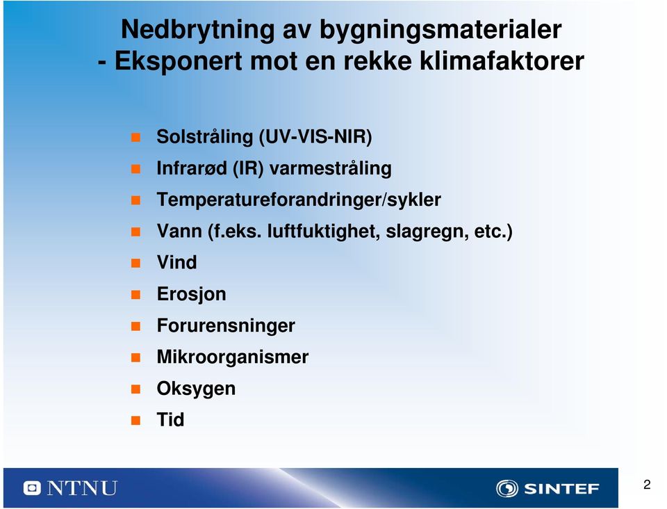 varmestråling Temperatureforandringer/sykler Vann (f.eks.