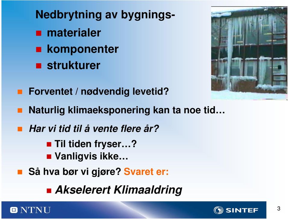 Naturlig klimaeksponering kan ta noe tid Har vi tid til å vente