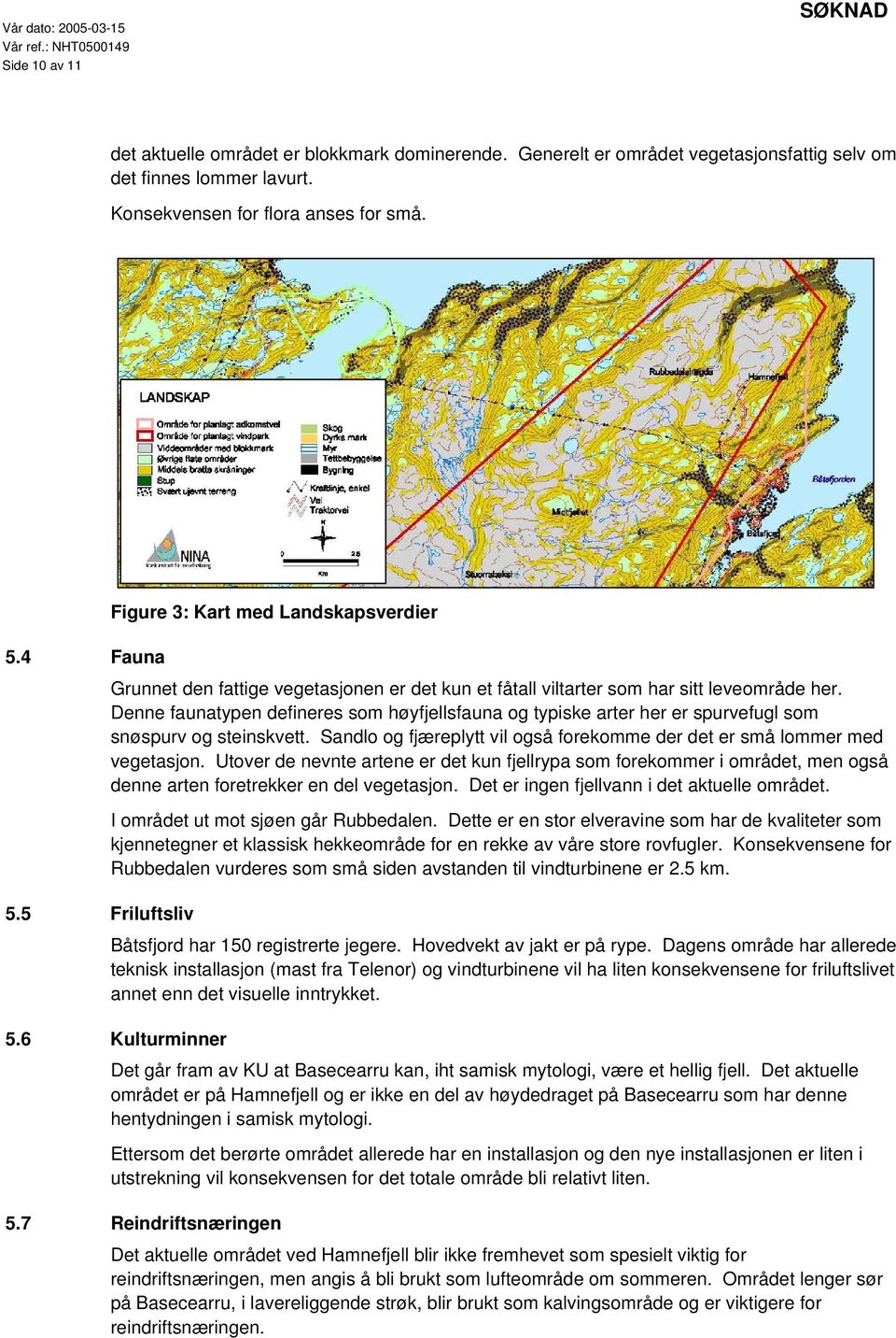 Denne faunatypen defineres som høyfjellsfauna og typiske arter her er spurvefugl som snøspurv og steinskvett. Sandlo og fjæreplytt vil også forekomme der det er små lommer med vegetasjon.