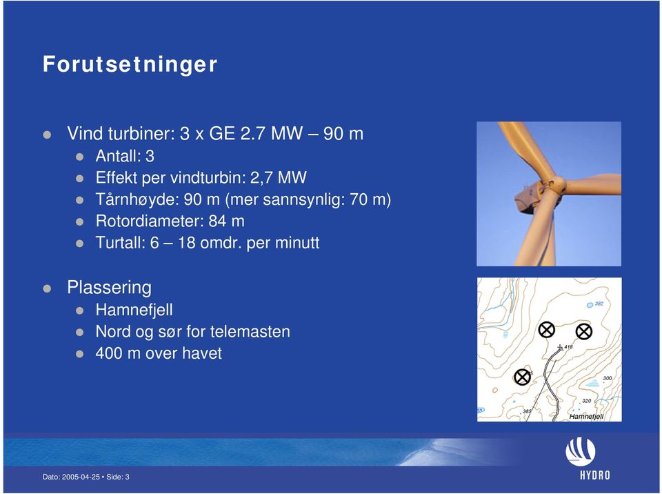 (mer sannsynlig: 70 m) Rotordiameter: 84 m Turtall: 6 18 omdr.