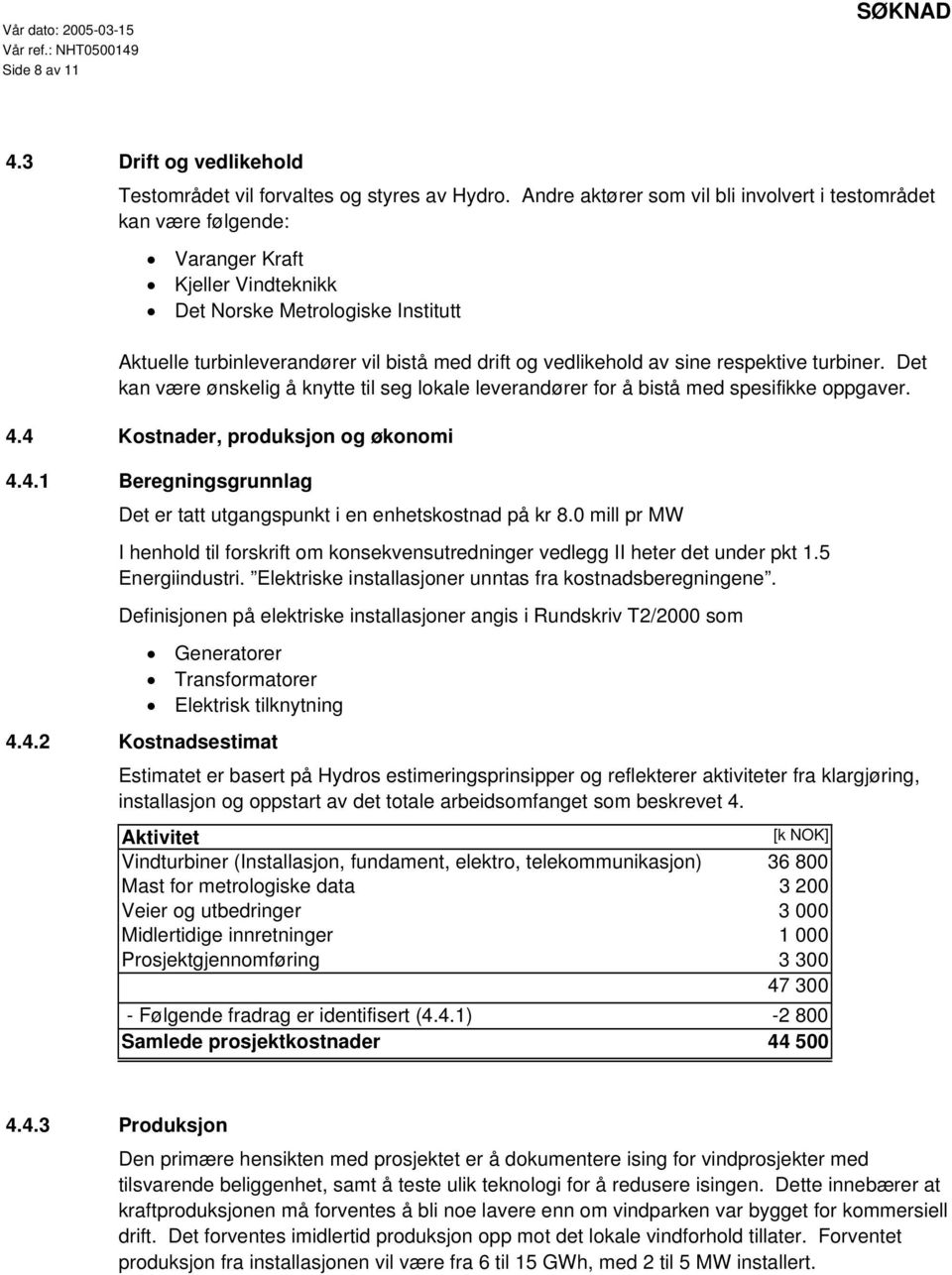 vedlikehold av sine respektive turbiner. Det kan være ønskelig å knytte til seg lokale leverandører for å bistå med spesifikke oppgaver. 4.