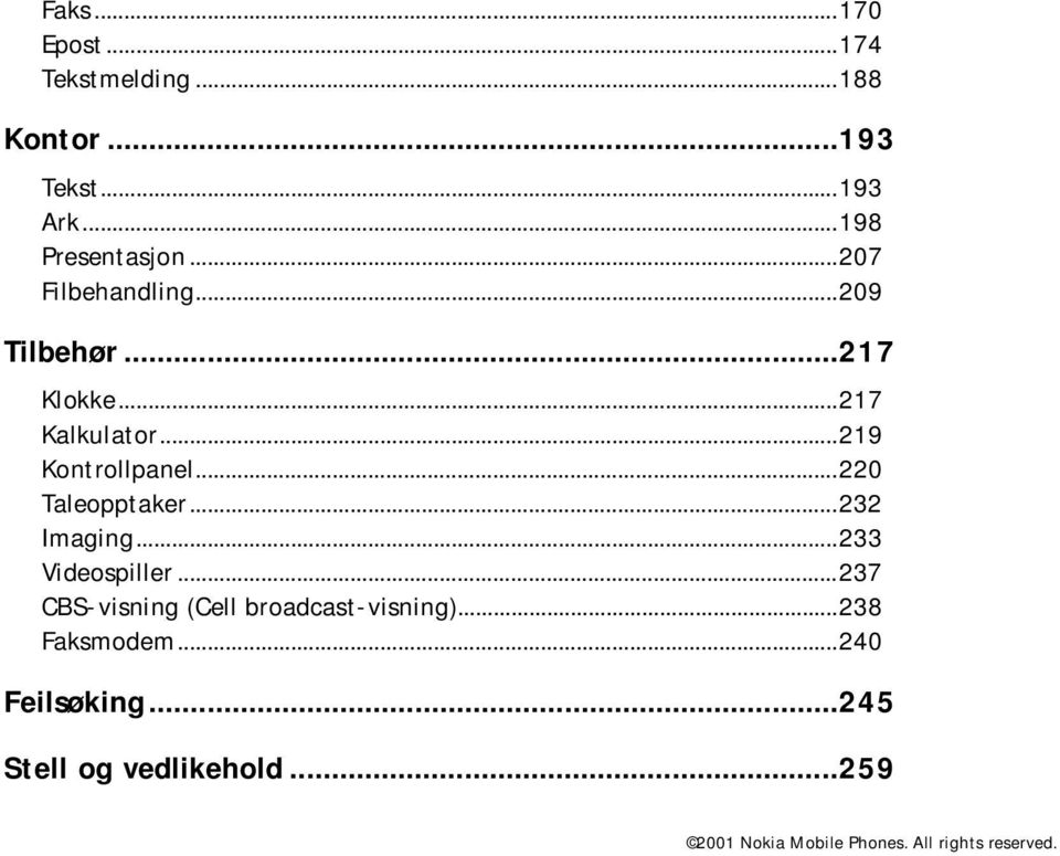 ..219 Kontrollpanel...220 Taleopptaker...232 Imaging...233 Videospiller.