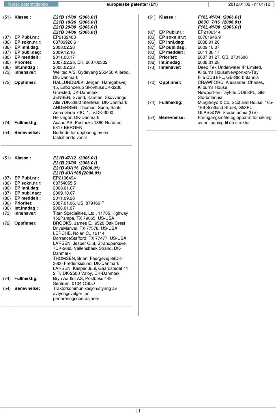 28 (87) EP publ.dag: 2009.12.16 (80) EP meddelt : 2011.08.17 (30) Prioritet: 2007.02.