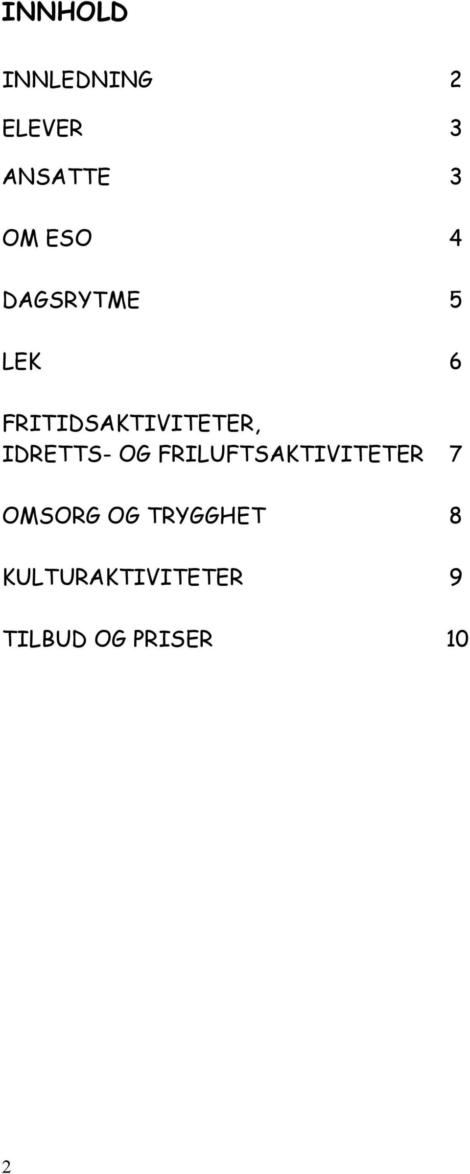 IDRETTS- OG FRILUFTSAKTIVITETER 7 OMSORG OG