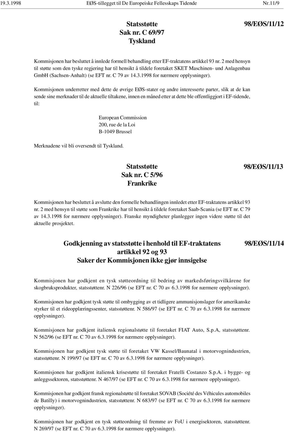 2 med hensyn til støtte som den tyske regjering har til hensikt å tildele foretaket SKET Maschinen- und Anlagenbau GmbH (Sachsen-Anhalt) (se EFT nr. C 79 av 14.3.1998 for nærmere opplysninger).