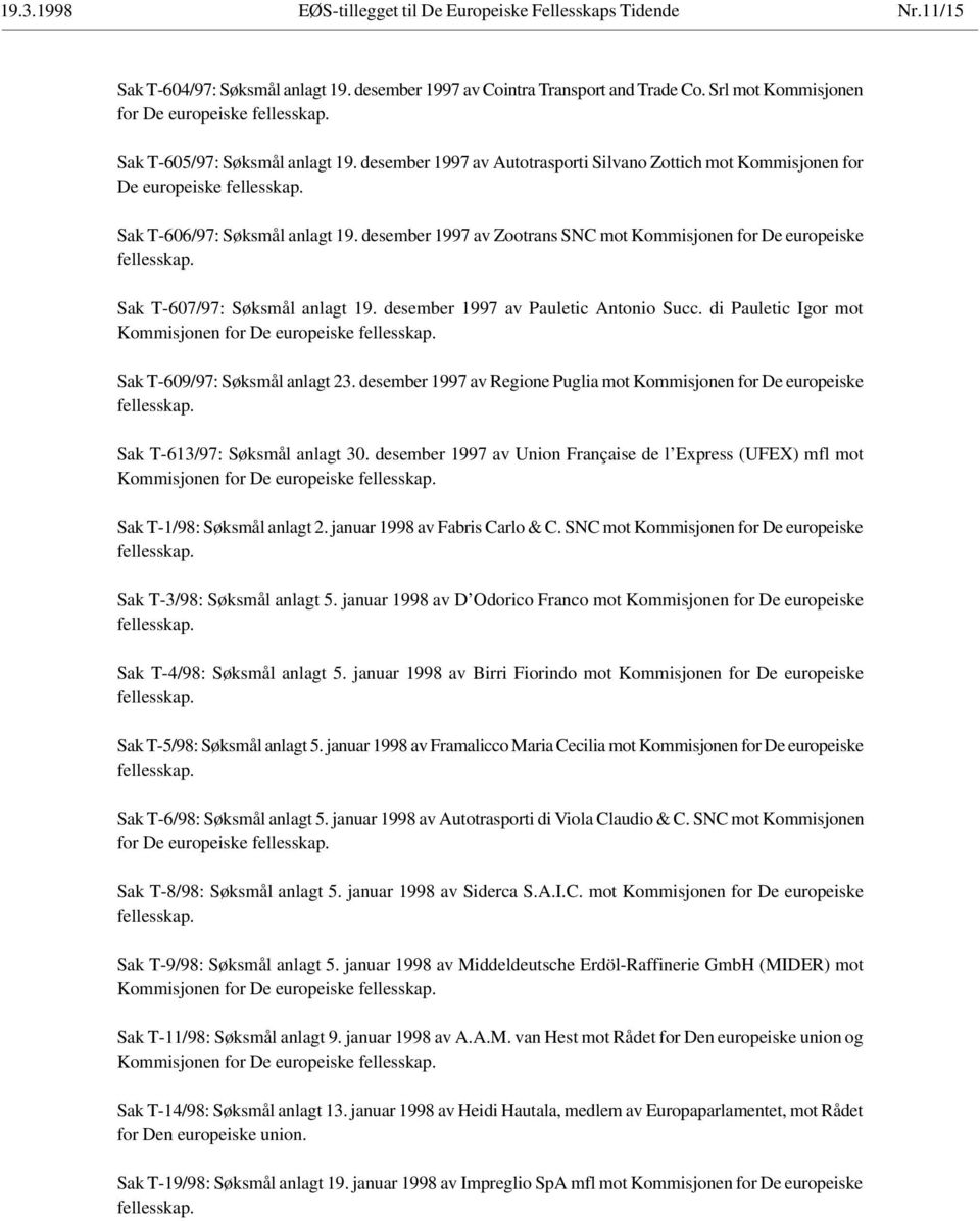 desember 1997 av Zootrans SNC mot Kommisjonen for De europeiske Sak T-607/97: Søksmål anlagt 19. desember 1997 av Pauletic Antonio Succ.