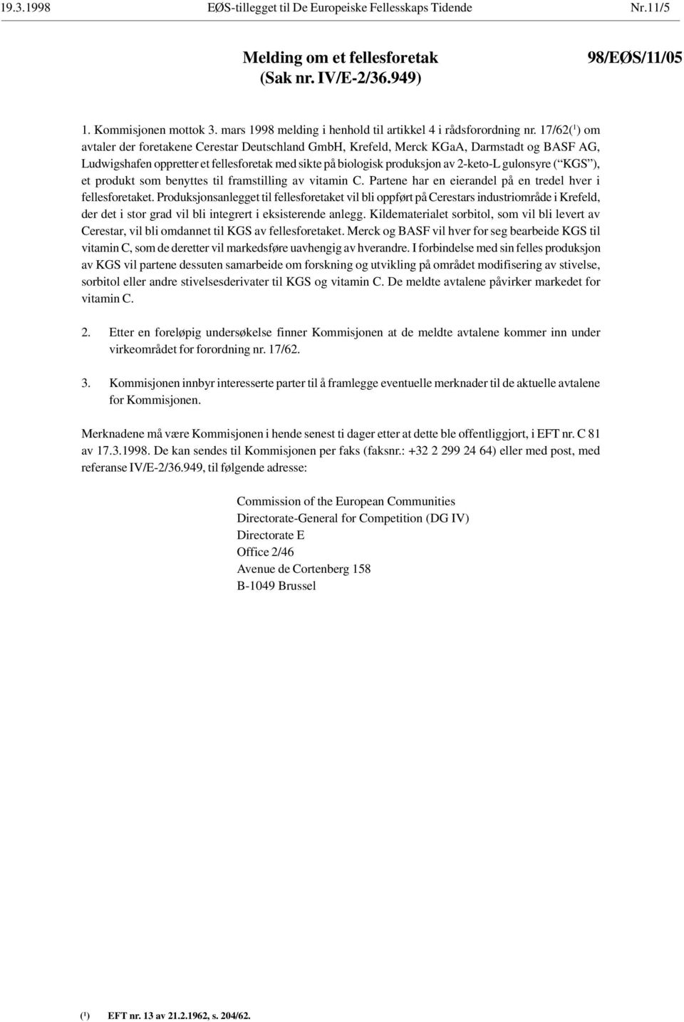 17/62( 1 ) om avtaler der foretakene Cerestar Deutschland GmbH, Krefeld, Merck KGaA, Darmstadt og BASF AG, Ludwigshafen oppretter et fellesforetak med sikte på biologisk produksjon av 2-keto-L