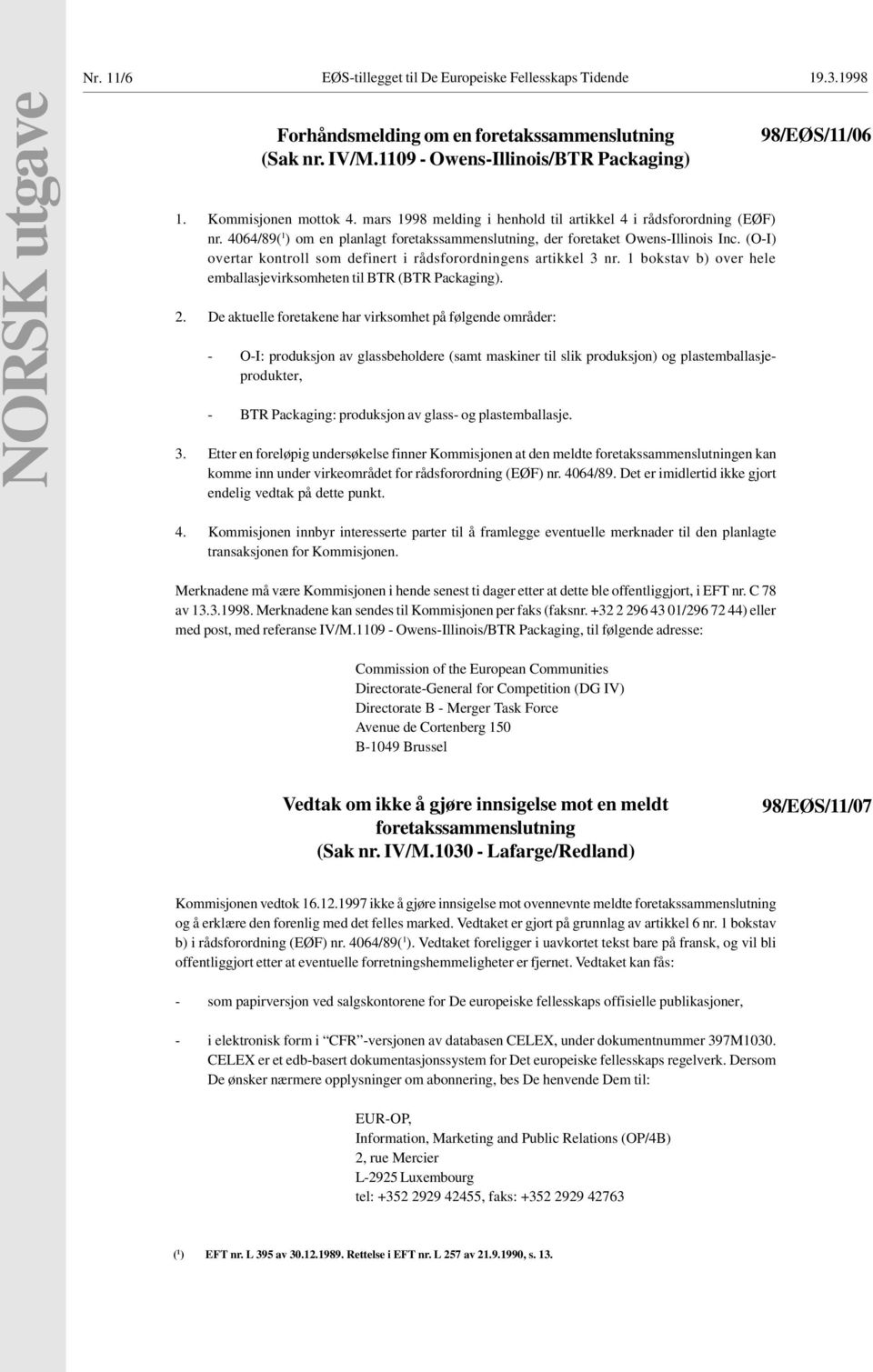 (O-I) overtar kontroll som definert i rådsforordningens artikkel 3 nr. 1 bokstav b) over hele emballasjevirksomheten til BTR (BTR Packaging). 2.