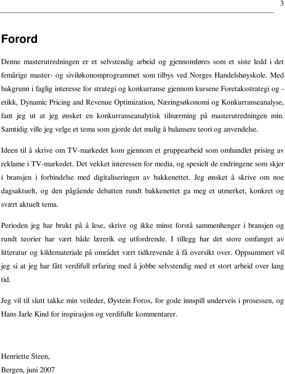 jeg ønsket en konkurranseanalytisk tilnærming på masterutredningen min. Samtidig ville jeg velge et tema som gjorde det mulig å balansere teori og anvendelse.