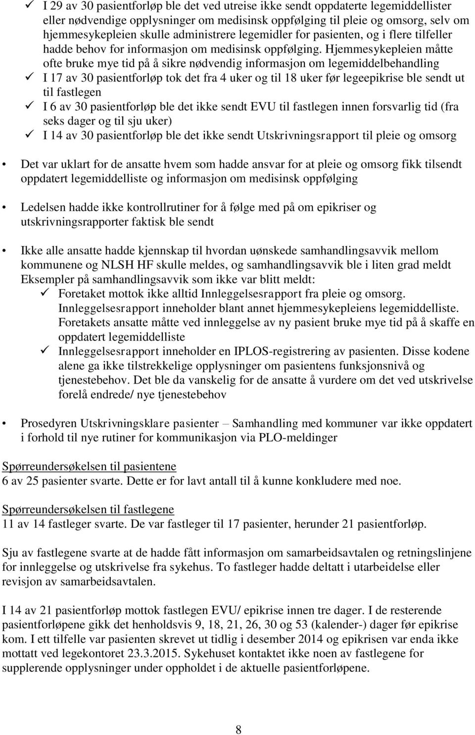 Hjemmesykepleien måtte ofte bruke mye tid på å sikre nødvendig informasjon om legemiddelbehandling I 17 av 30 pasientforløp tok det fra 4 uker og til 18 uker før legeepikrise ble sendt ut til