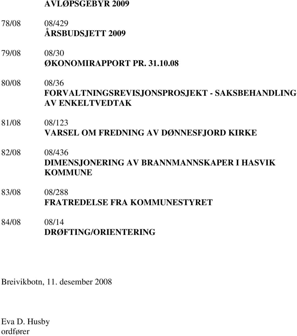 FREDNING AV DØNNESFJORD KIRKE 82/08 08/436 DIMENSJONERING AV BRANNMANNSKAPER I HASVIK KOMMUNE 83/08