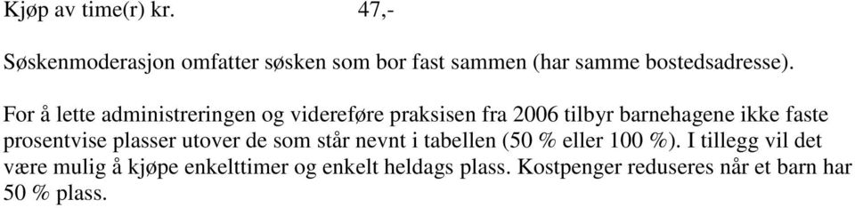 For å lette administreringen og videreføre praksisen fra 2006 tilbyr barnehagene ikke faste