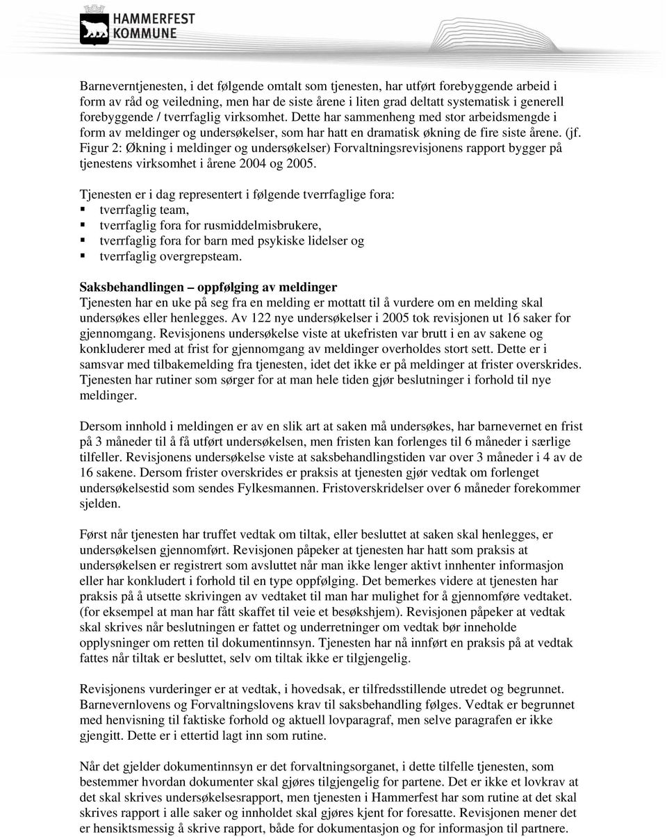 Figur 2: Økning i meldinger og undersøkelser) Forvaltningsrevisjonens rapport bygger på tjenestens virksomhet i årene 2004 og 2005.