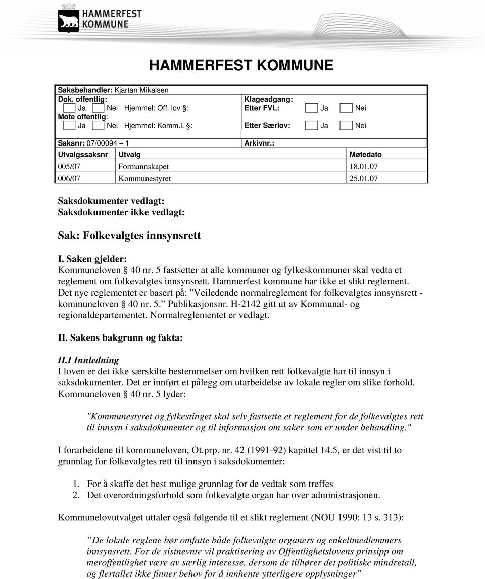 Saken gjelder: Kommuneloven 40 nr. 5 fastsetter at alle kommuner og fylkeskommuner skal vedta et reglement om folkevalgtes innsynsrett. Hammerfest kommune har ikke et slikt reglement.