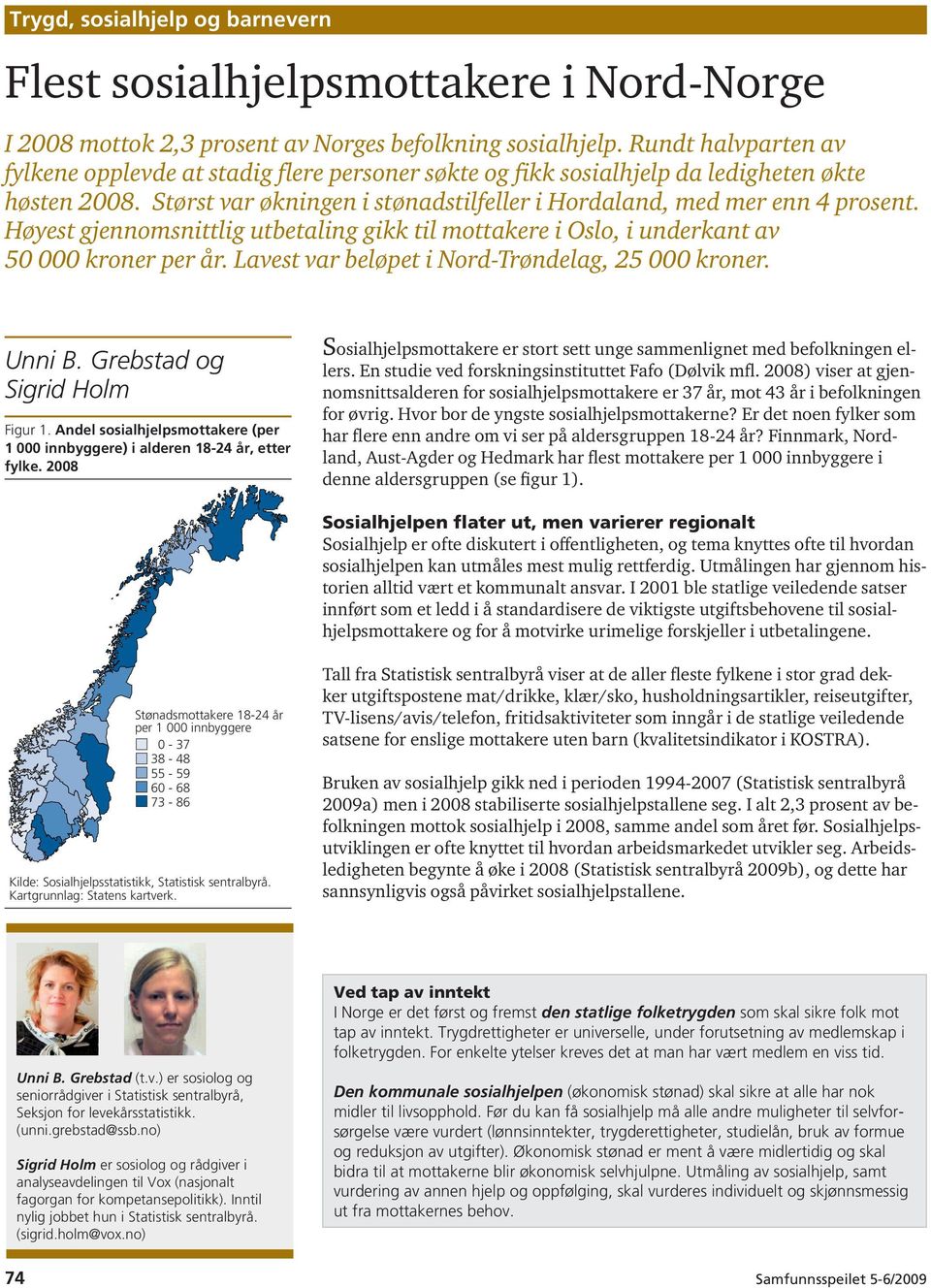 Høyest gjennomsnittlig utbetaling gikk til mottakere i Oslo, i underkant av 50 000 kroner per år. Lavest var beløpet i Nord-Trøndelag, 25 000 kroner. Unni B. Grebstad og Sigrid Holm Figur 1.