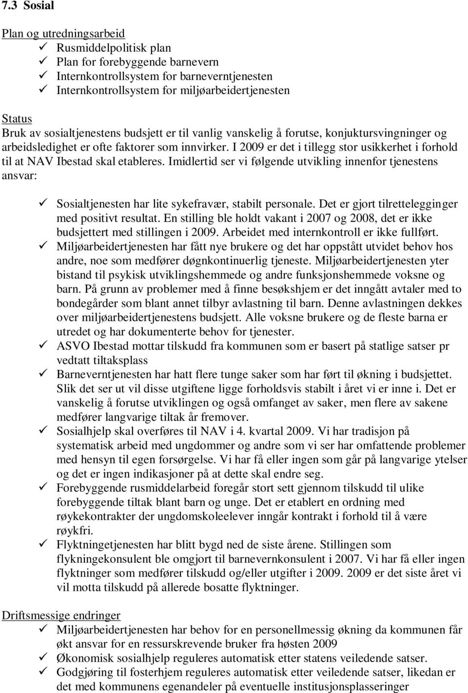 I 2009 er det i tillegg stor usikkerhet i forhold til at NAV Ibestad skal etableres.