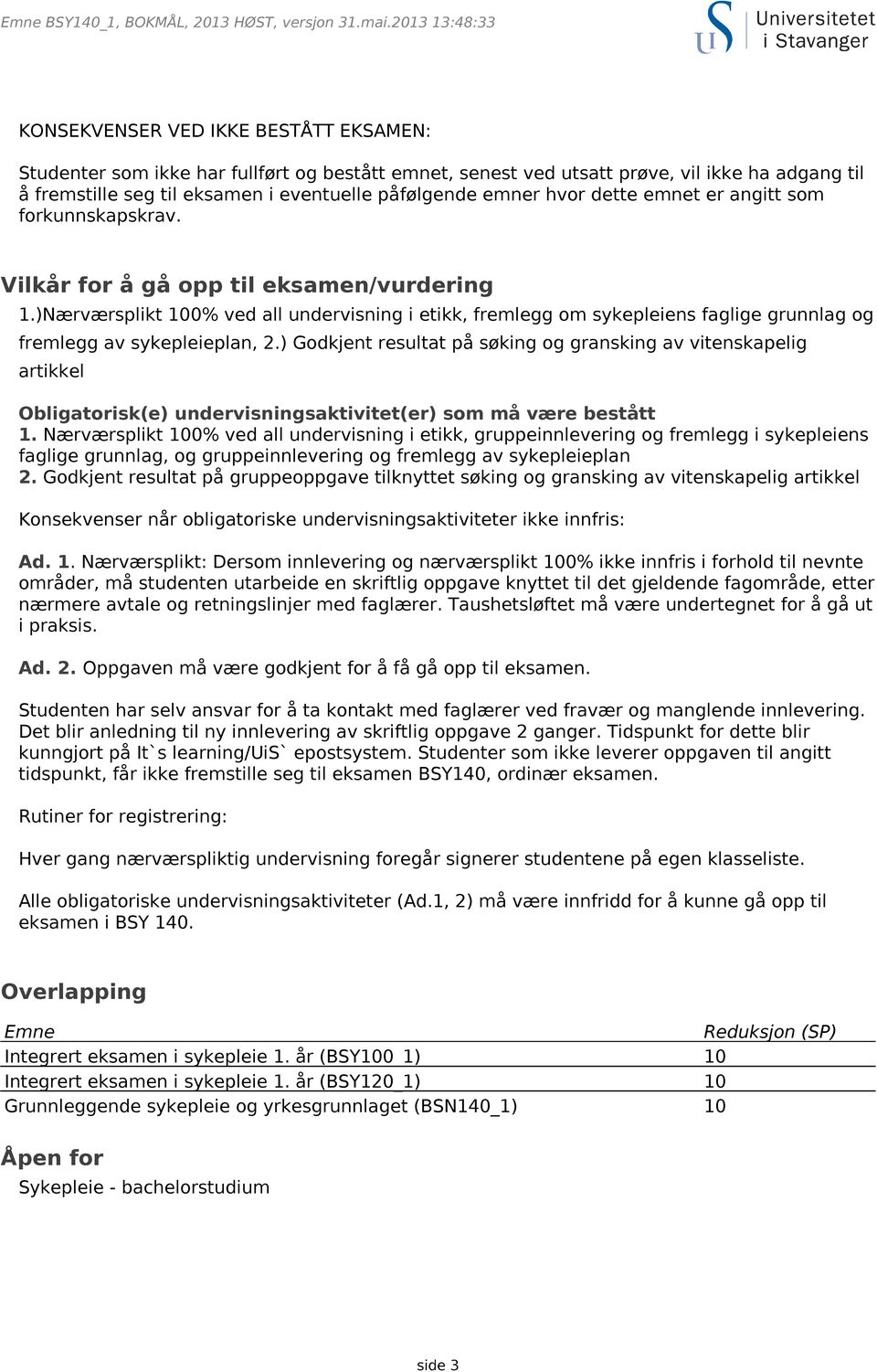 )Nærværsplikt 100% ved all undervisning i etikk, fremlegg om sykepleiens faglige grunnlag og fremlegg av sykepleieplan, 2.