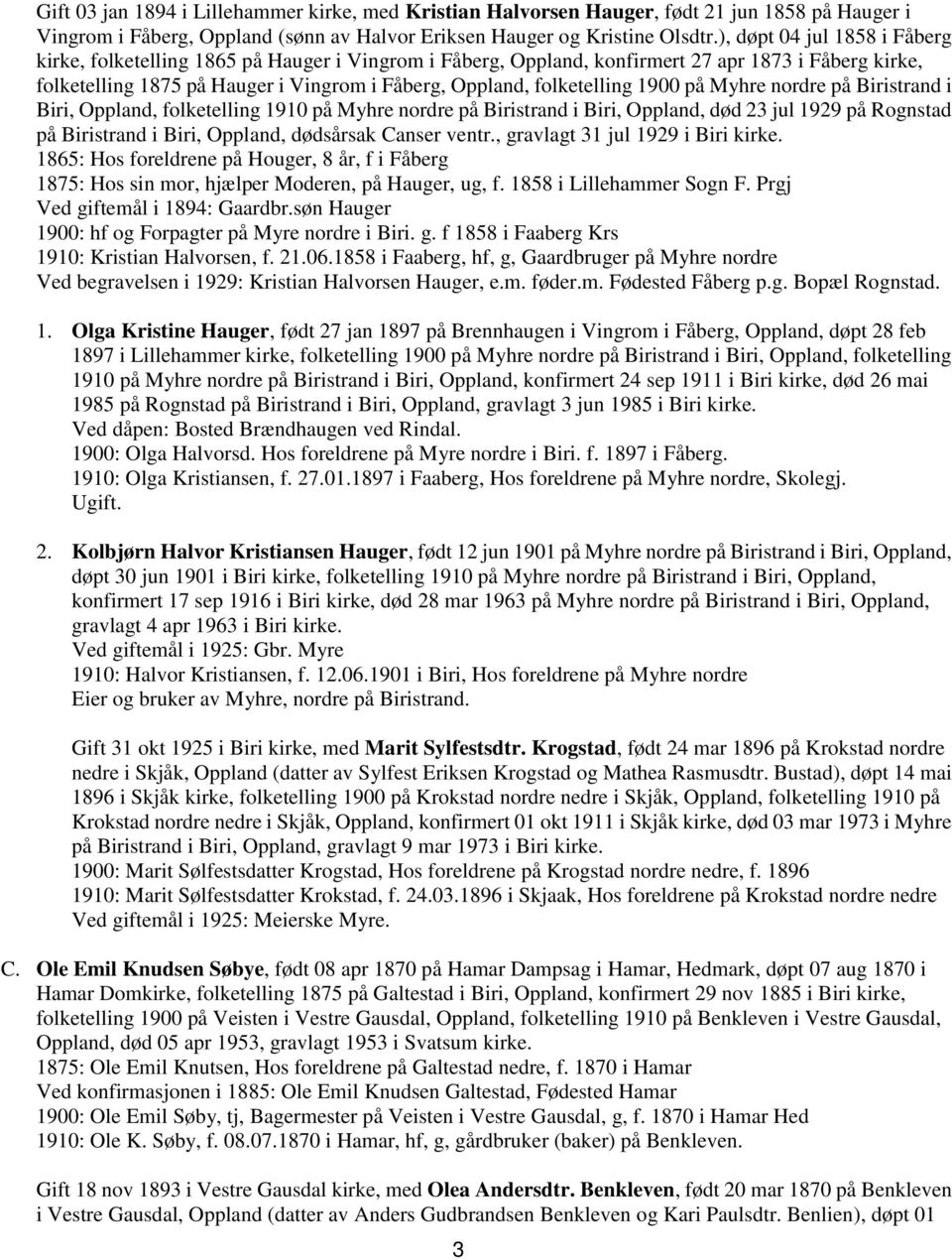 folketelling 1900 på Myhre nordre på Biristrand i Biri, Oppland, folketelling 1910 på Myhre nordre på Biristrand i Biri, Oppland, død 23 jul 1929 på Rognstad på Biristrand i Biri, Oppland, dødsårsak