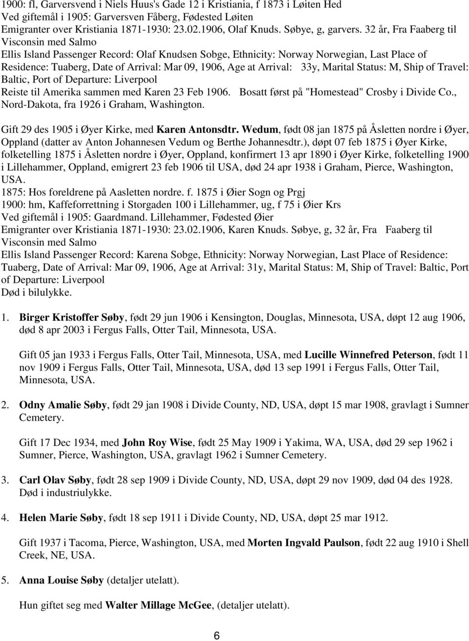 32 år, Fra Faaberg til Visconsin med Salmo Ellis Island Passenger Record: Olaf Knudsen Sobge, Ethnicity: Norway Norwegian, Last Place of Residence: Tuaberg, Date of Arrival: Mar 09, 1906, Age at