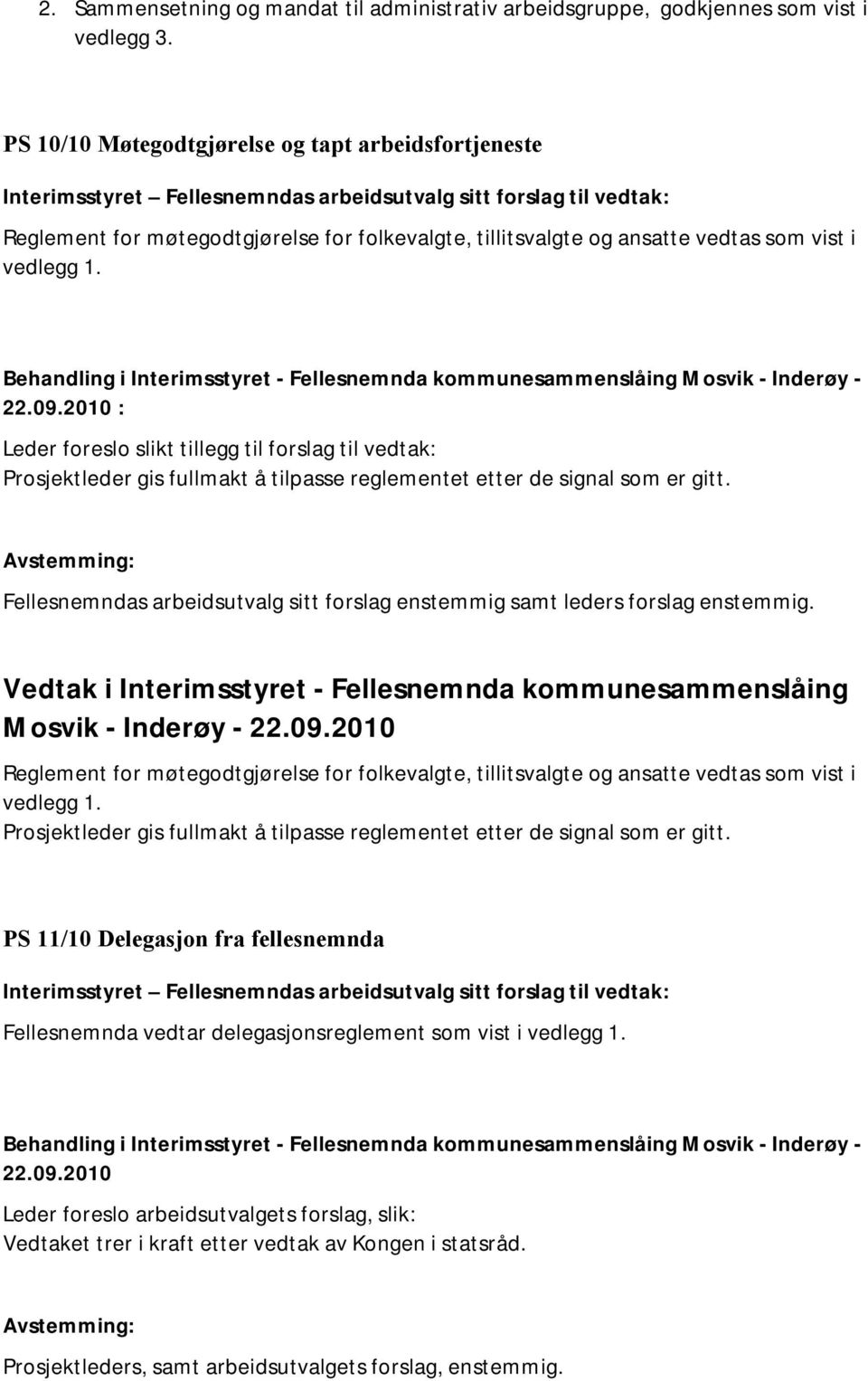 : Leder foreslo slikt tillegg til forslag til vedtak: Prosjektleder gis fullmakt å tilpasse reglementet etter de signal som er gitt.