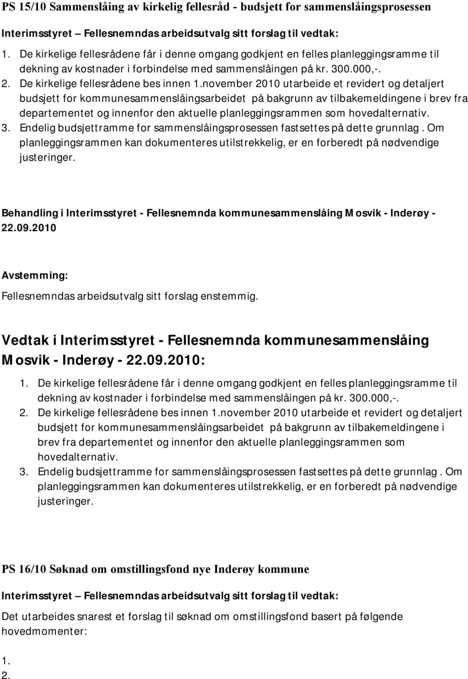 november 2010 utarbeide et revidert og detaljert budsjett for kommunesammenslåingsarbeidet på bakgrunn av tilbakemeldingene i brev fra departementet og innenfor den aktuelle planleggingsrammen som