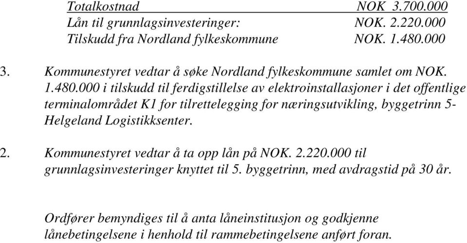 000 i tilskudd til ferdigstillelse av elektroinstallasjoner i det offentlige terminalområdet K1 for tilrettelegging for næringsutvikling, byggetrinn 5-