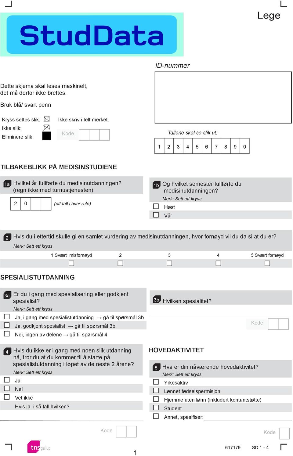 medisinutdanningen? (regn ikke med turnustjenesten) 2 0 (ett tall i hver rute) 1b Og hvilket semester fullførte du medisinutdanningen?