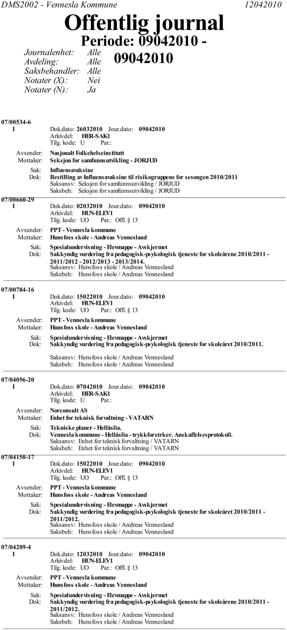 samfunnsutvikling / JORJUD Saksbeh: Seksjon for samfunnsutvikling / JORJUD 07/00660-29 I Dok.dato: 02032010 Jour.