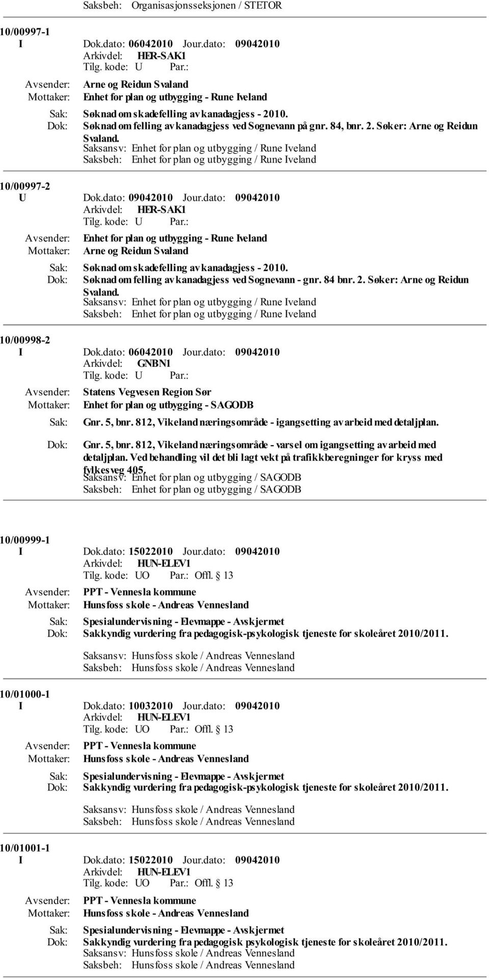 Saksansv: Enhet for plan og utbygging / Rune Iveland Saksbeh: Enhet for plan og utbygging / Rune Iveland 10/00997-2 U Dok.dato: Jour.