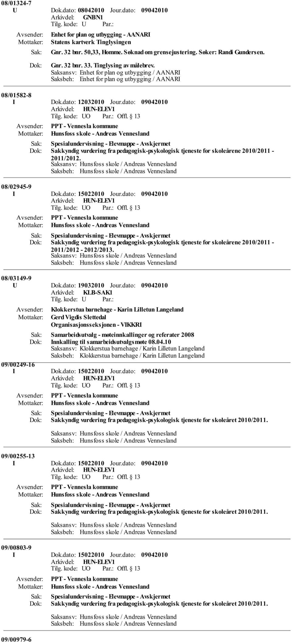 dato: PPT - Vennesla kommune Hunsfoss skole - Andreas Vennesland Spesialundervisning - Elevmappe - Sakkyndig vurdering fra pedagogisk-psykologisk tjeneste for skoleårene 2010/2011-2011/2012.