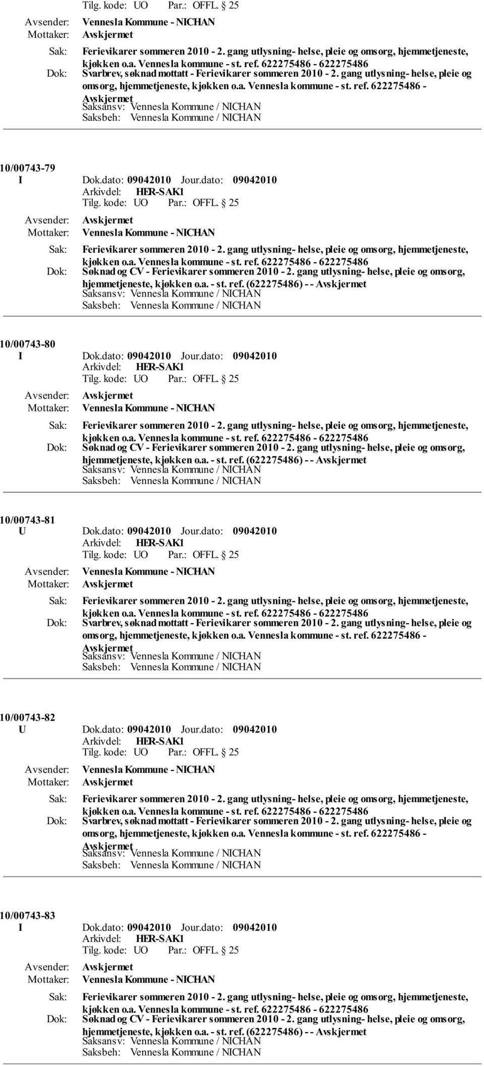 (622275486) - - 10/00743-80 I Dok.dato: Jour.dato: Vennesla Kommune - NICHAN Søknad og CV - Ferievikarer sommeren 2010-2. gang utlysning- helse, pleie og omsorg, hjemmetjeneste, kjøkken o.a. - st.