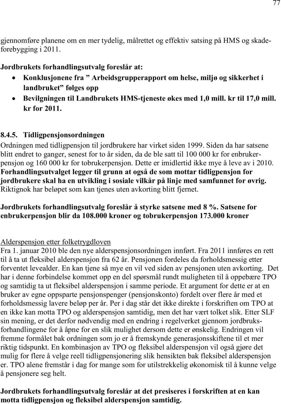 Tidligpensjonsordningen Ordningen med tidligpensjon til jordbrukere har virket siden 1999.