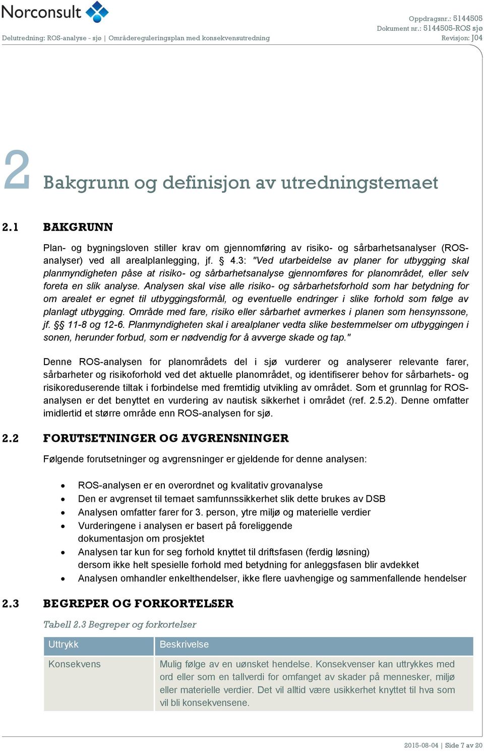 3: "Ved utarbeidelse av planer for utbygging skal planmyndigheten påse at risiko- og sårbarhetsanalyse gjennomføres for planområdet, eller selv foreta en slik analyse.