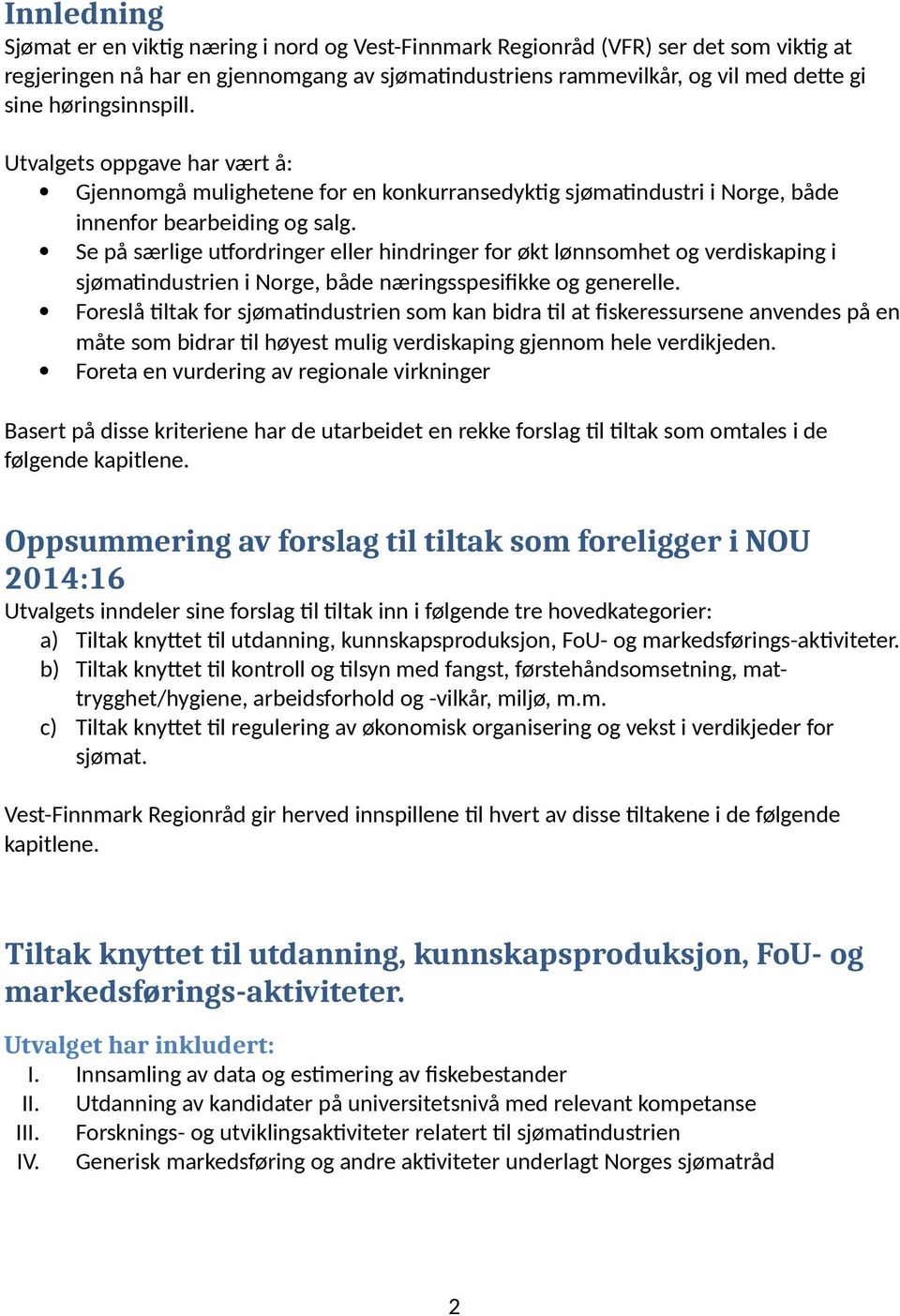 Se på særlige utfordringer eller hindringer for økt lønnsomhet og verdiskaping i sjømatindustrien i Norge, både næringsspesifikke og generelle.