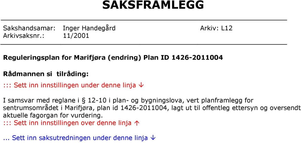 under denne linja I samsvar med reglane i 12-10 i plan- og bygningslova, vert planframlegg for sentrumsområdet i Marifjøra,