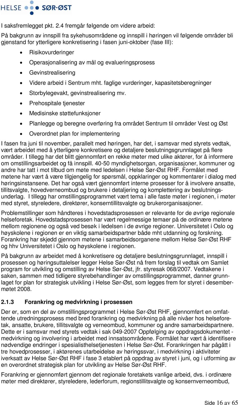 III): Risikovurderinger Operasjonalisering av mål og evalueringsprosess Gevinstrealisering Videre arbeid i Sentrum mht.