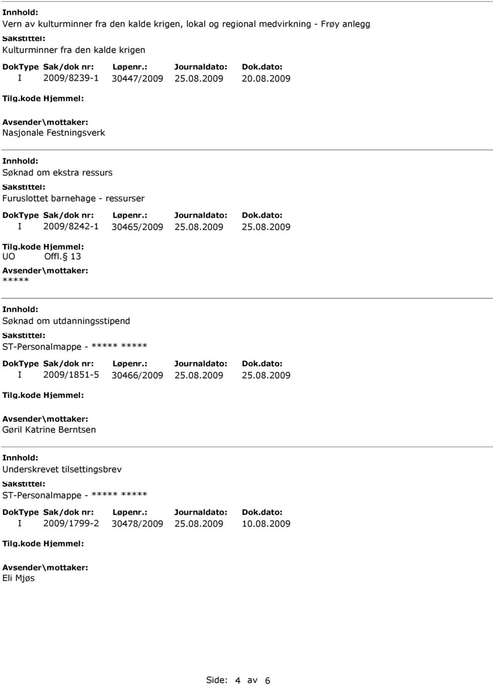 2009 Nasjonale Festningsverk Søknad om ekstra ressurs Furuslottet barnehage - ressurser O 2009/8242-1