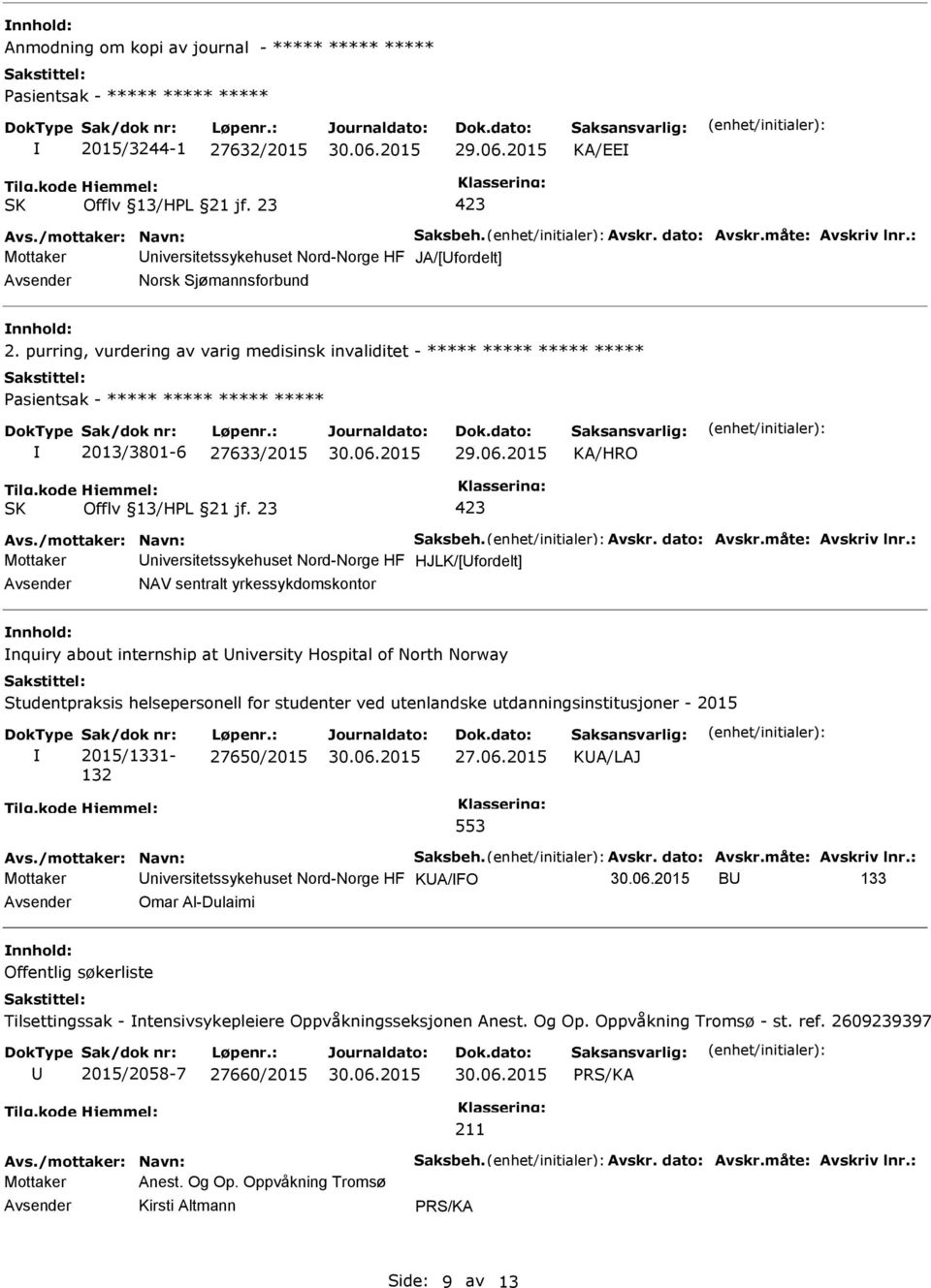 nquiry about internship at niversity Hospital of North Norway Studentpraksis helsepersonell for studenter ved utenlandske utdanningsinstitusjoner - 2015 Sak/dok nr: 2015/1331-132 Løpenr.