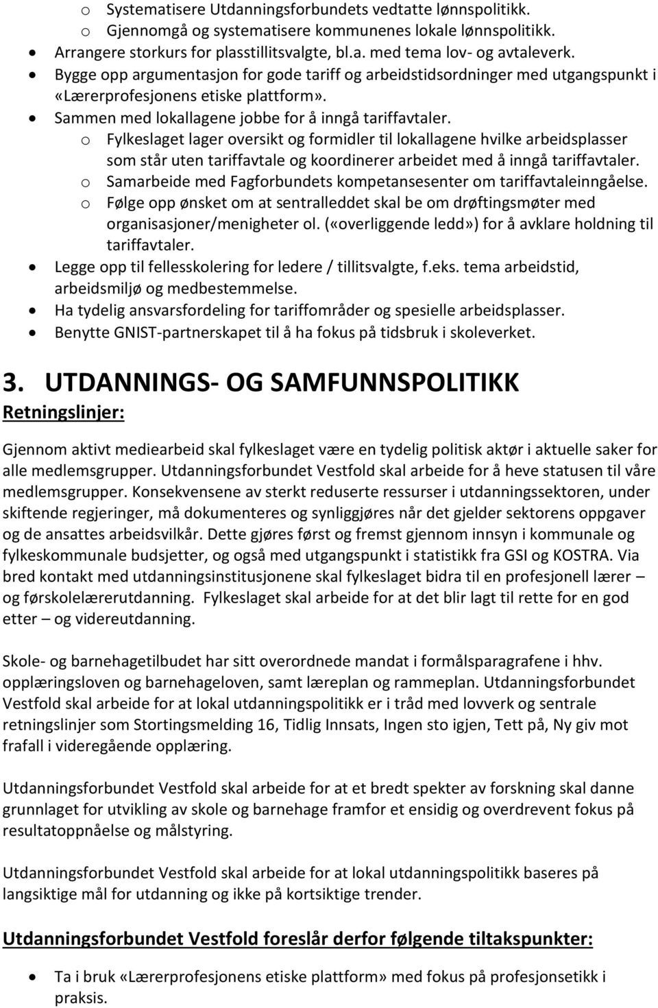 o Fylkeslaget lager oversikt og formidler til lokallagene hvilke arbeidsplasser som står uten tariffavtale og koordinerer arbeidet med å inngå tariffavtaler.