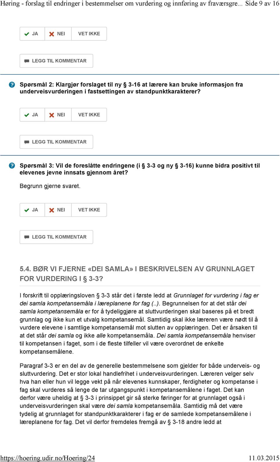 . BR VI FJERNE «DEI SAMLA» I BESKRIVELSEN AV GRUNNLAGET FOR VURDERING I 3-3 I forskrift til opplæringsloven 3-3 står det i første ledd at Grunnlaget for vurdering i fag er dei samla kompetansemåla i