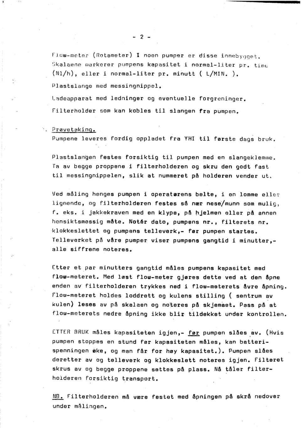 en sangekemme Ta av begge proppene fterhoderen og skru den godt fast t messngnppeen, sk at nummeret på hoderen vender ut Ved m~ng henges pumpen operatørens bete, an omme e8 gnende, og fterhoderen