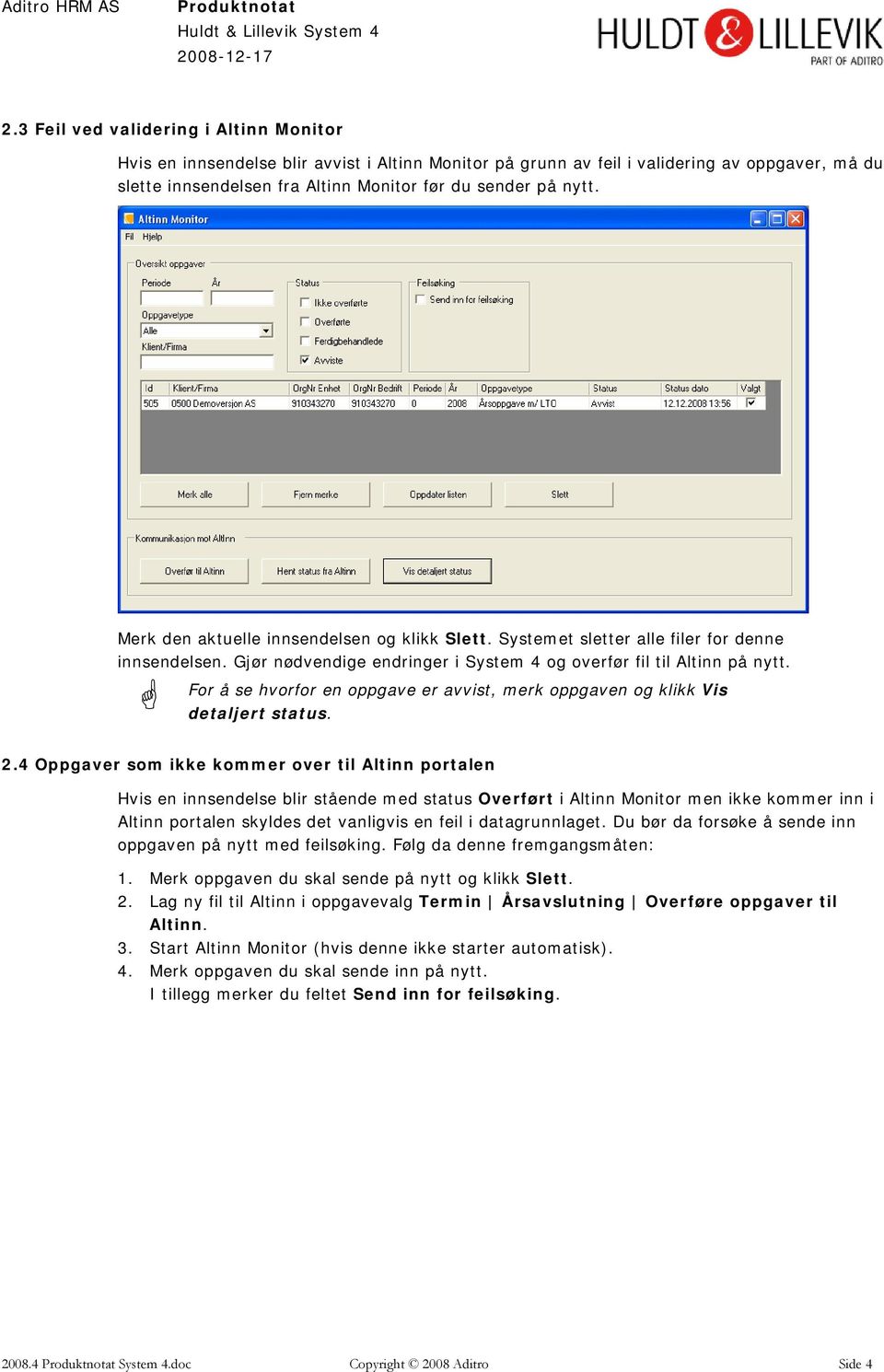 For å se hvorfor en oppgave er avvist, merk oppgaven og klikk Vis detaljert status. 2.