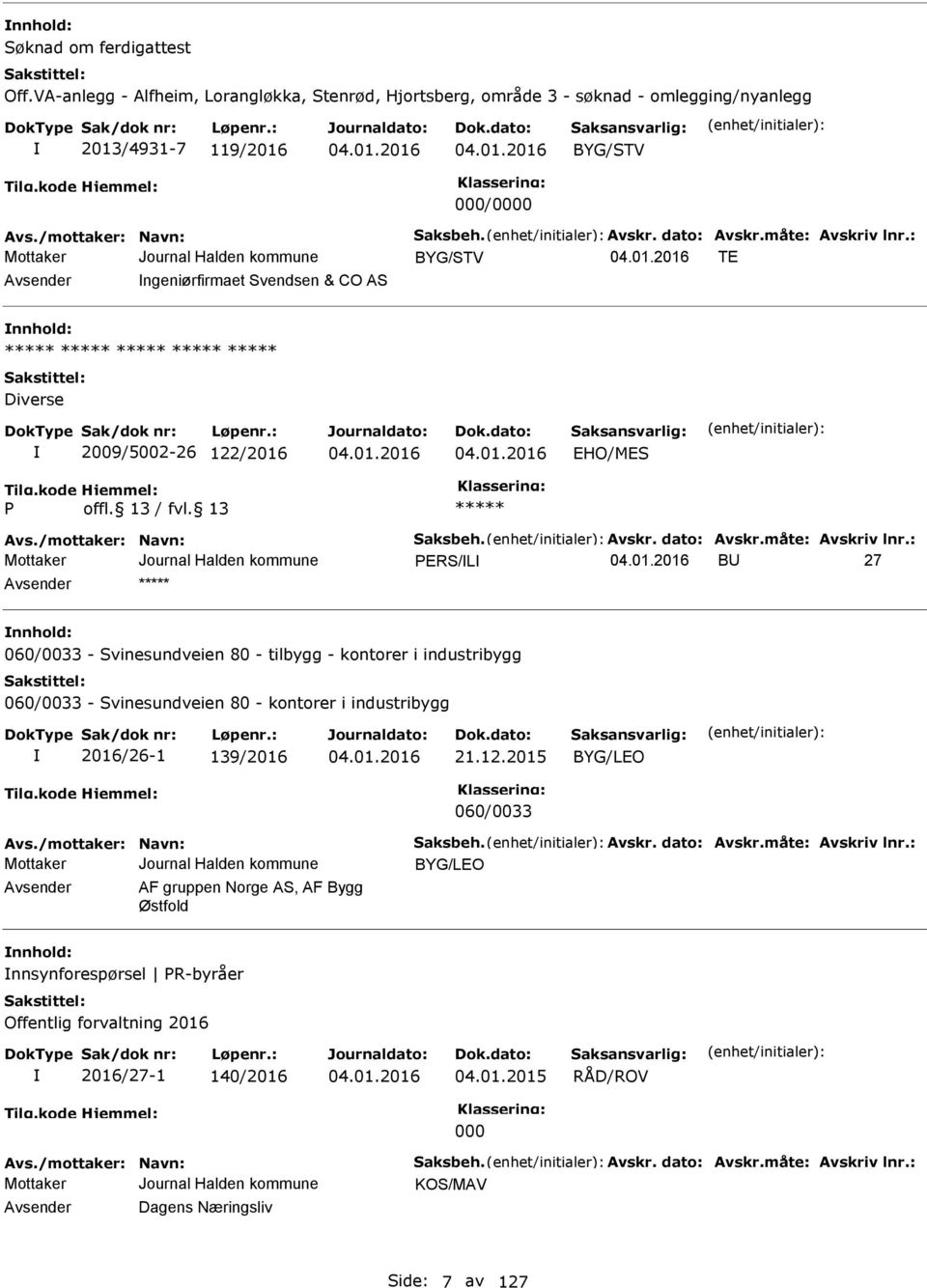 : BYG/STV TE Avsender ngeniørfirmaet Svendsen & CO AS nnhold: Diverse 2009/5002-26 122/2016 EHO/MES Avs./mottaker: Navn: Saksbeh.