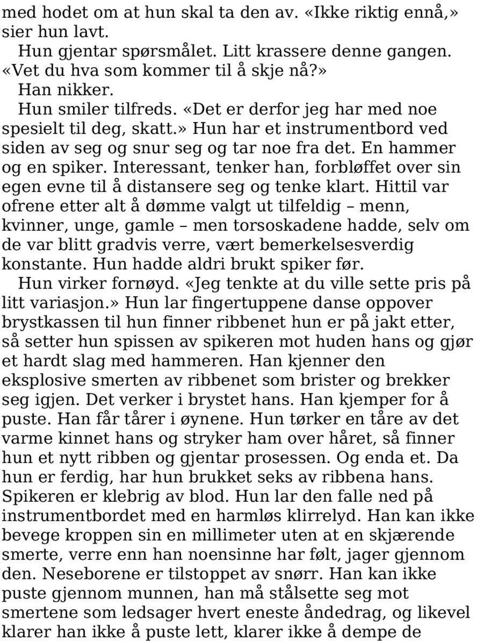 Interessant, tenker han, forbløffet over sin egen evne til å distansere seg og tenke klart.