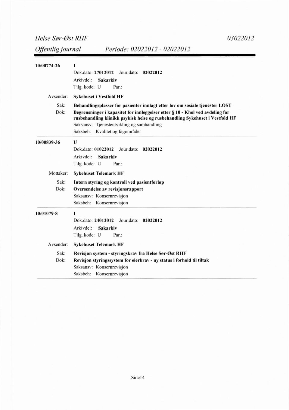 avdeling for rusbehandling klinikk psykisk helse og rusbehandling Sykehuset i Vestfold HF Tjenesteutvikling og samhandling Kvalitet og fagområder 10/00839-36 Dok.dato: 01022012 Jour.